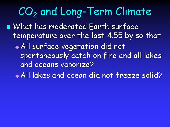 CO 2 and Long-Term Climate n What has moderated Earth surface temperature over the
