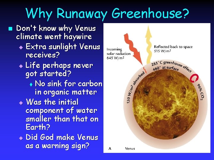 Why Runaway Greenhouse? n Don't know why Venus climate went haywire u Extra sunlight