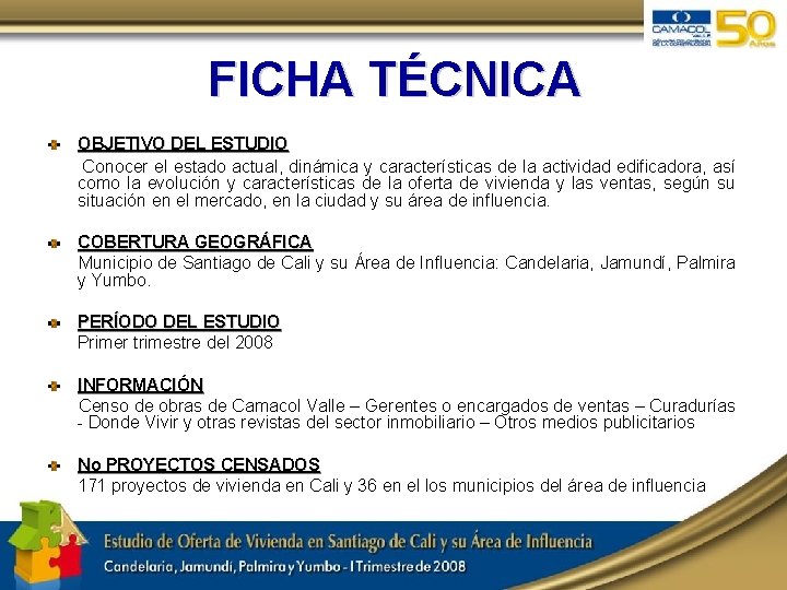 FICHA TÉCNICA OBJETIVO DEL ESTUDIO Conocer el estado actual, dinámica y características de la