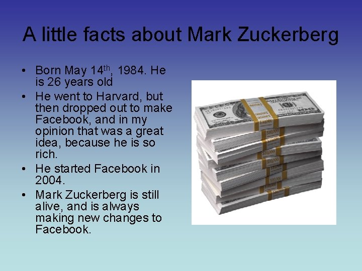 A little facts about Mark Zuckerberg • Born May 14 th, 1984. He is