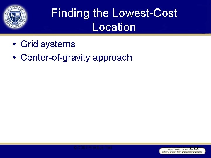 Finding the Lowest-Cost Location • Grid systems • Center-of-gravity approach © 2008 Prentice Hall