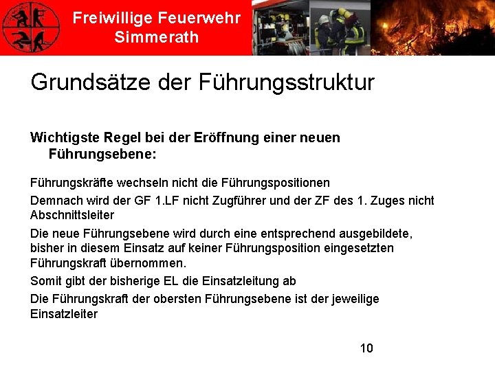 Freiwillige Feuerwehr Simmerath Grundsätze der Führungsstruktur Wichtigste Regel bei der Eröffnung einer neuen Führungsebene: