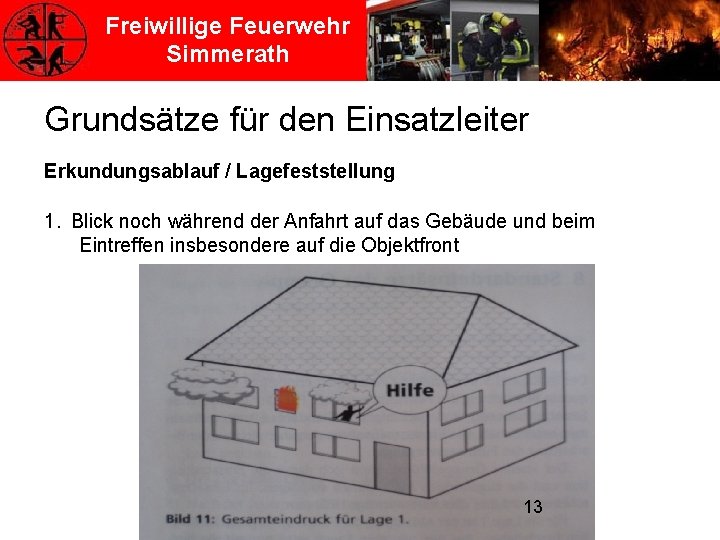Freiwillige Feuerwehr Simmerath Grundsätze für den Einsatzleiter Erkundungsablauf / Lagefeststellung 1. Blick noch während