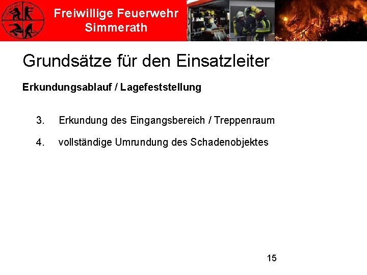 Freiwillige Feuerwehr Simmerath Grundsätze für den Einsatzleiter Erkundungsablauf / Lagefeststellung 3. Erkundung des Eingangsbereich