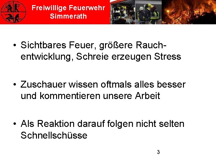 Freiwillige Feuerwehr Simmerath • Sichtbares Feuer, größere Rauchentwicklung, Schreie erzeugen Stress • Zuschauer wissen