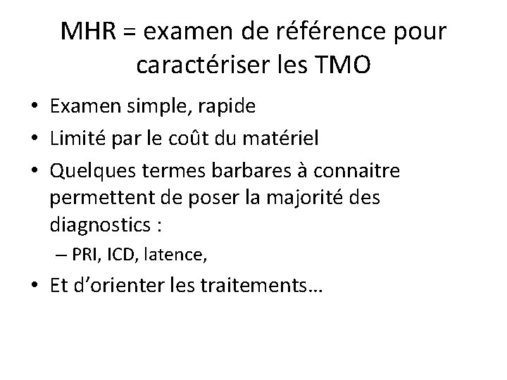 MHR = examen de référence pour caractériser les TMO • Examen simple, rapide •