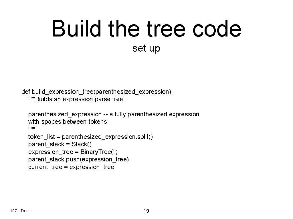 Build the tree code set up def build_expression_tree(parenthesized_expression): """Builds an expression parse tree. parenthesized_expression