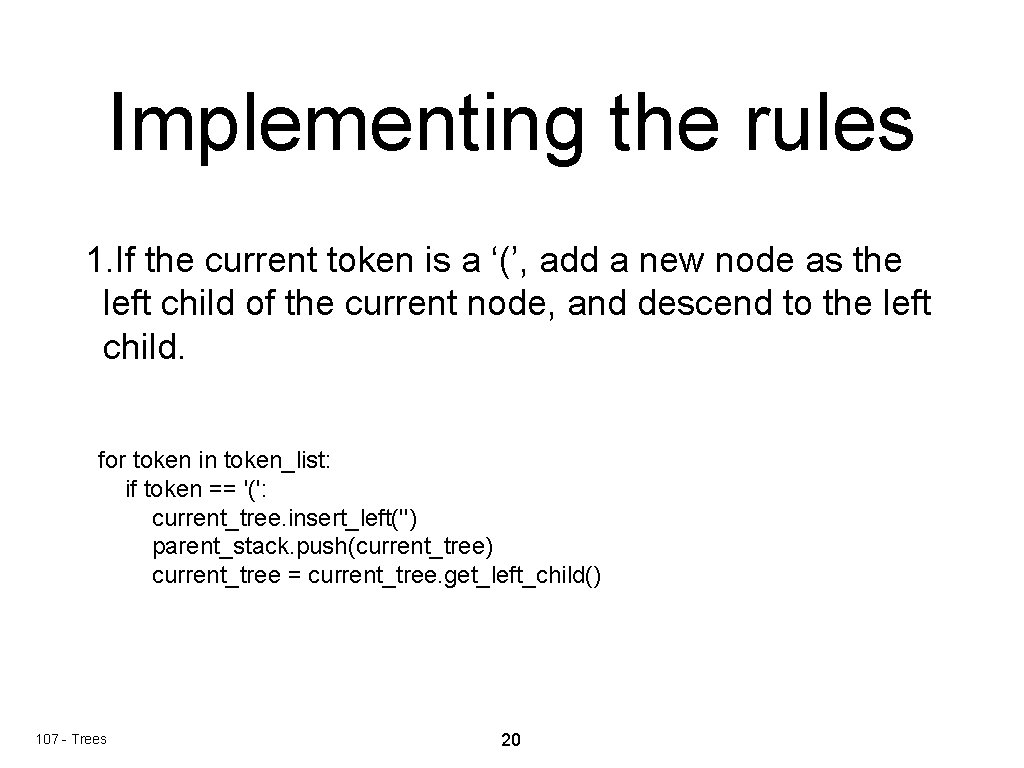 Implementing the rules 1. If the current token is a ‘(’, add a new