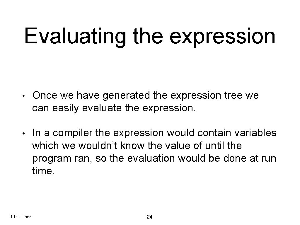 Evaluating the expression • Once we have generated the expression tree we can easily