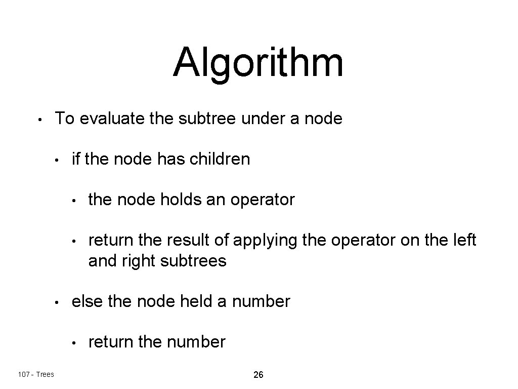 Algorithm • To evaluate the subtree under a node • • if the node