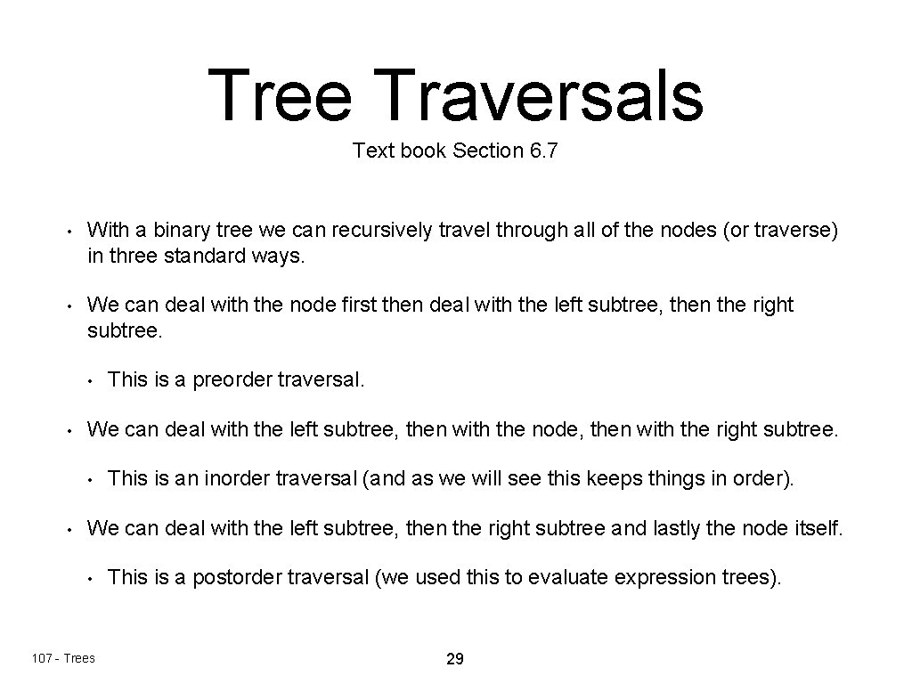 Tree Traversals Text book Section 6. 7 • With a binary tree we can