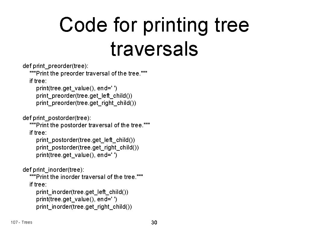 Code for printing tree traversals def print_preorder(tree): """Print the preorder traversal of the tree.