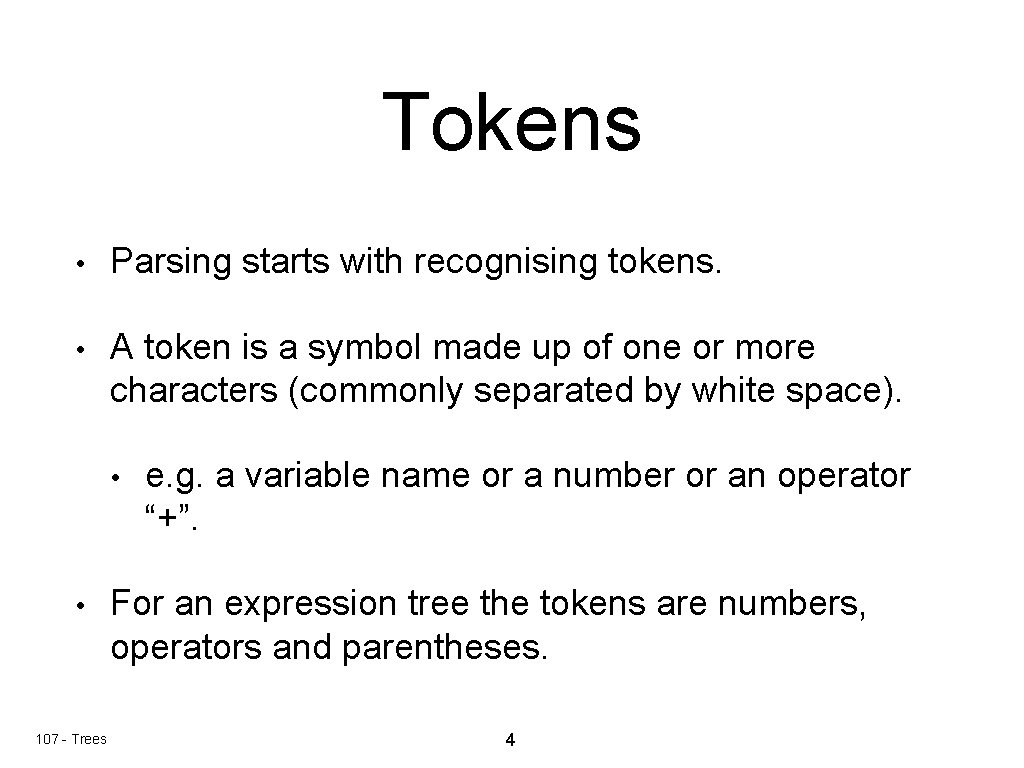 Tokens • Parsing starts with recognising tokens. • A token is a symbol made