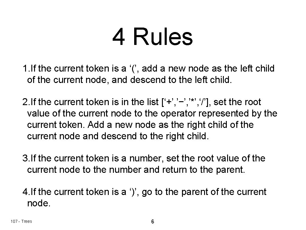 4 Rules 1. If the current token is a ‘(’, add a new node