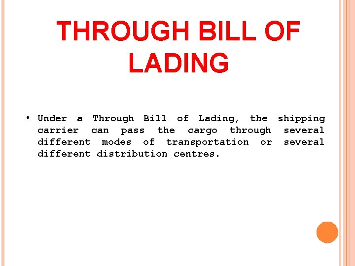 THROUGH BILL OF LADING • Under a Through Bill of Lading, the shipping carrier