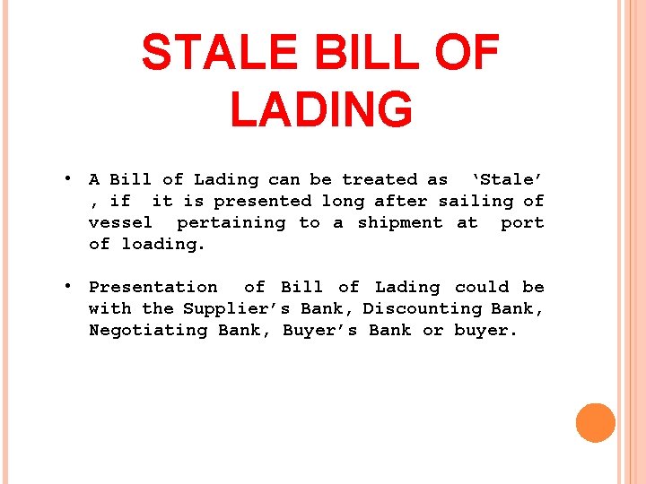 STALE BILL OF LADING • A Bill of Lading can be treated as ‘Stale’