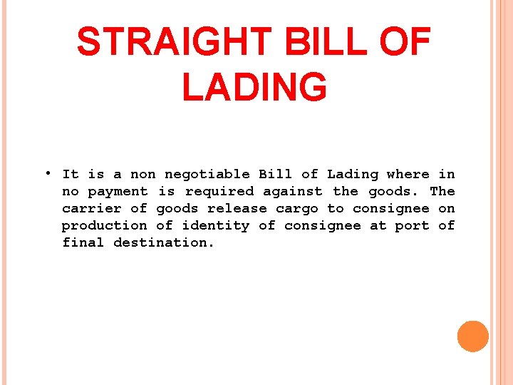 STRAIGHT BILL OF LADING • It is a non negotiable Bill of Lading where