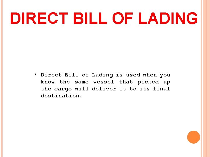 DIRECT BILL OF LADING • Direct Bill of Lading is used when you know