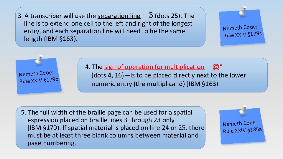 3. A transcriber will use the separation line— 3 (dots 25). The line is