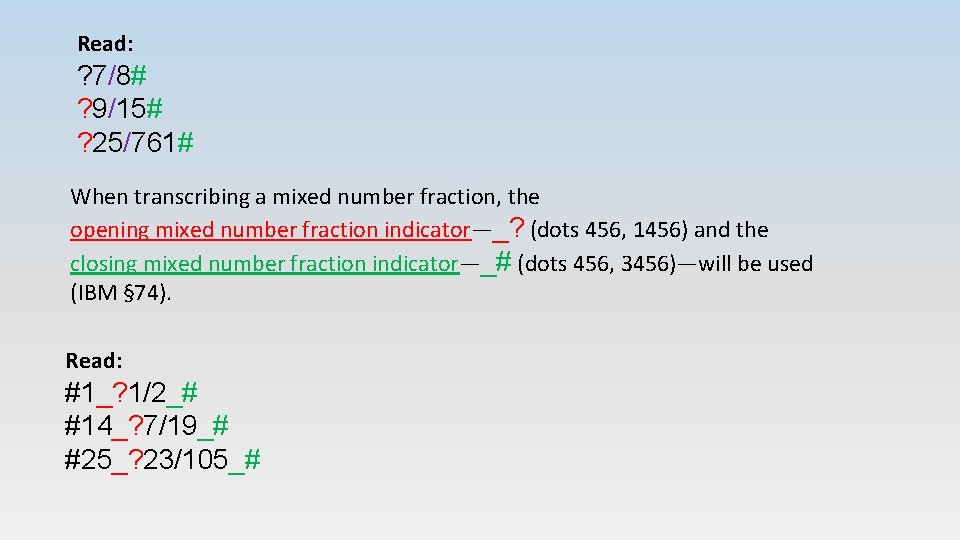 Read: ? 7/8# ? 9/15# ? 25/761# When transcribing a mixed number fraction, the