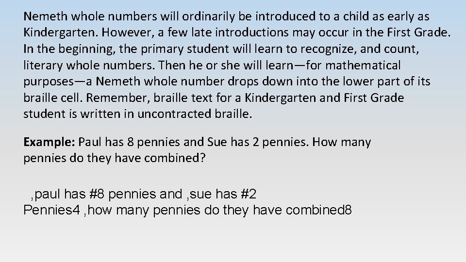 Nemeth whole numbers will ordinarily be introduced to a child as early as Kindergarten.