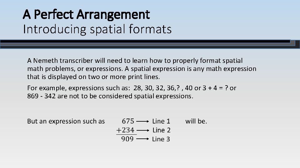 A Perfect Arrangement Introducing spatial formats A Nemeth transcriber will need to learn how