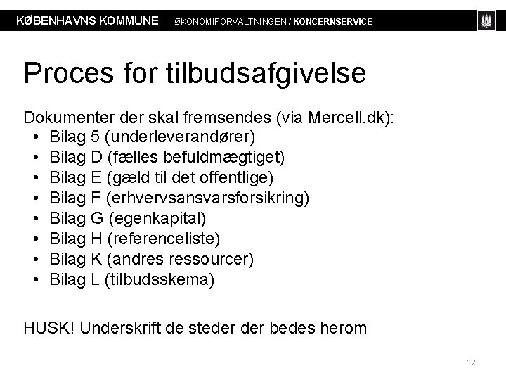 KØBENHAVNS KOMMUNE ØKONOMIFORVALTNINGEN / KONCERNSERVICE Proces for tilbudsafgivelse Dokumenter der skal fremsendes (via Mercell.