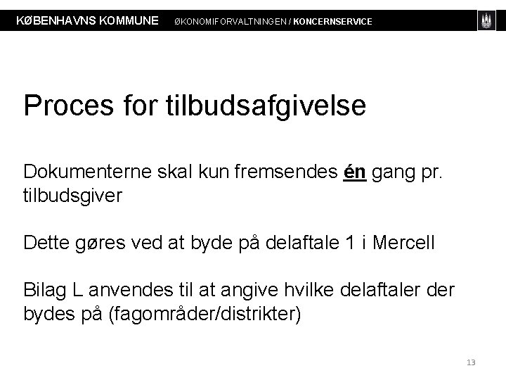 KØBENHAVNS KOMMUNE ØKONOMIFORVALTNINGEN / KONCERNSERVICE Proces for tilbudsafgivelse Dokumenterne skal kun fremsendes én gang