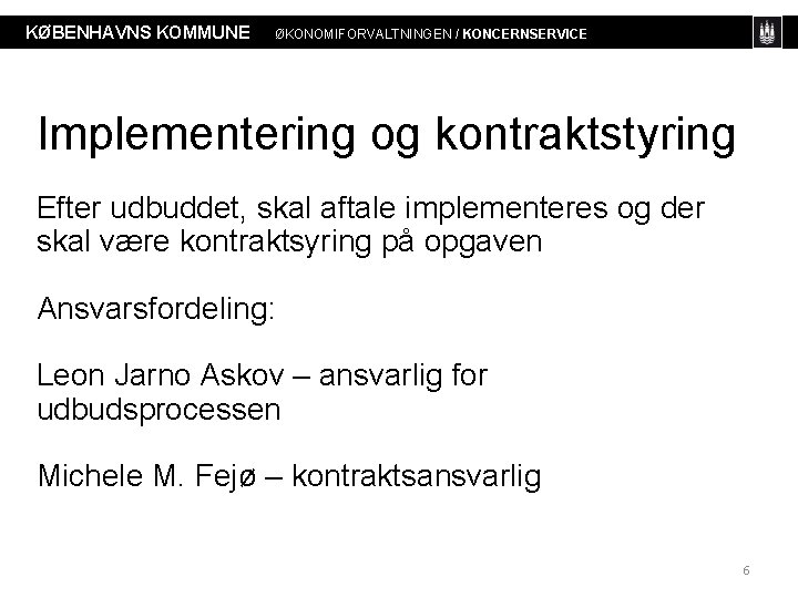 KØBENHAVNS KOMMUNE ØKONOMIFORVALTNINGEN / KONCERNSERVICE Implementering og kontraktstyring Efter udbuddet, skal aftale implementeres og