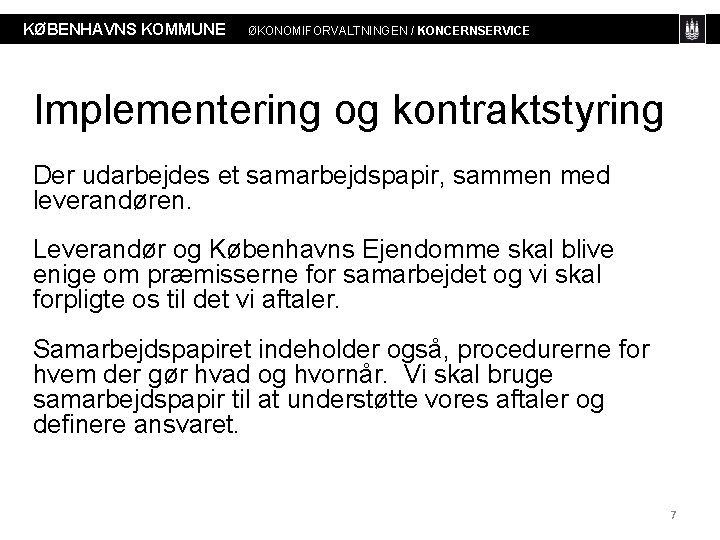 KØBENHAVNS KOMMUNE ØKONOMIFORVALTNINGEN / KONCERNSERVICE Implementering og kontraktstyring Der udarbejdes et samarbejdspapir, sammen med