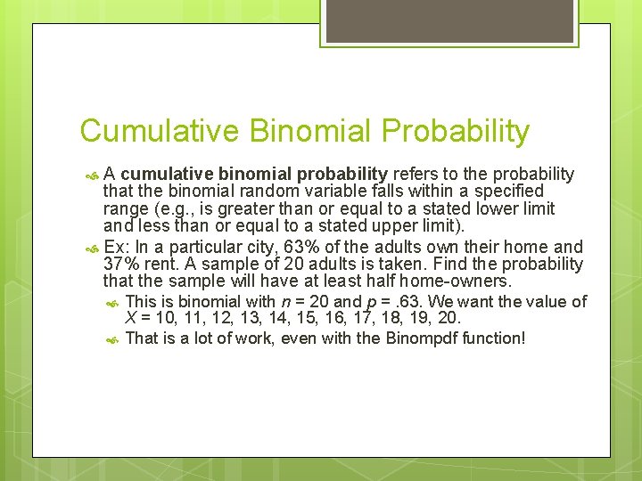 Cumulative Binomial Probability A cumulative binomial probability refers to the probability that the binomial