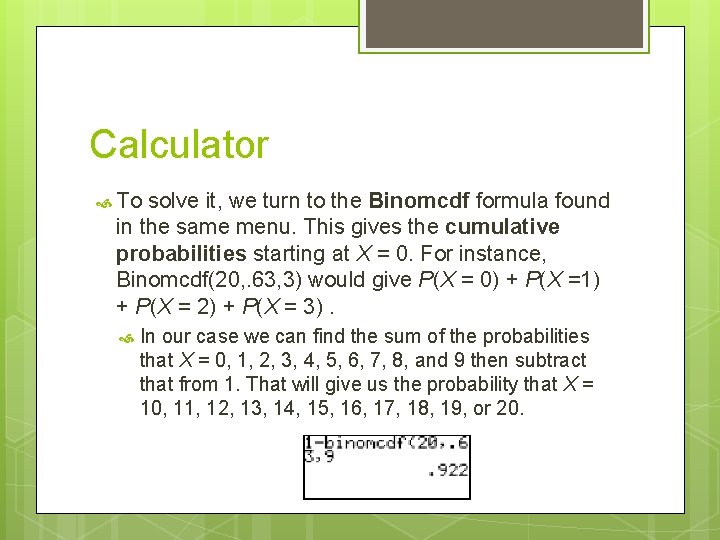 Calculator To solve it, we turn to the Binomcdf formula found in the same