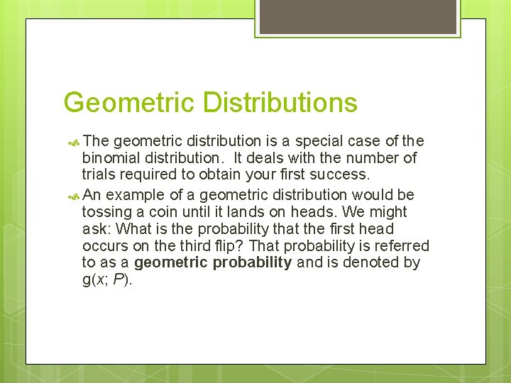 Geometric Distributions The geometric distribution is a special case of the binomial distribution. It