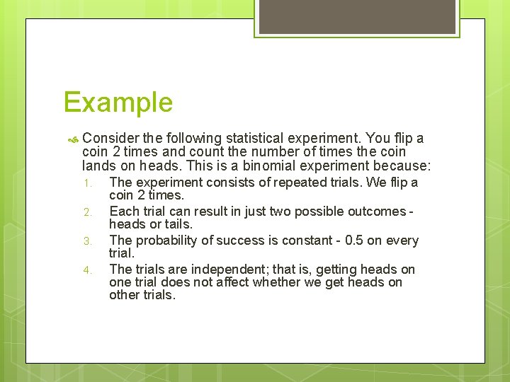 Example Consider the following statistical experiment. You flip a coin 2 times and count