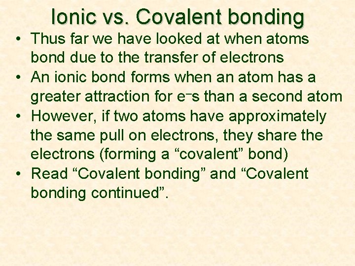 Ionic vs. Covalent bonding • Thus far we have looked at when atoms bond