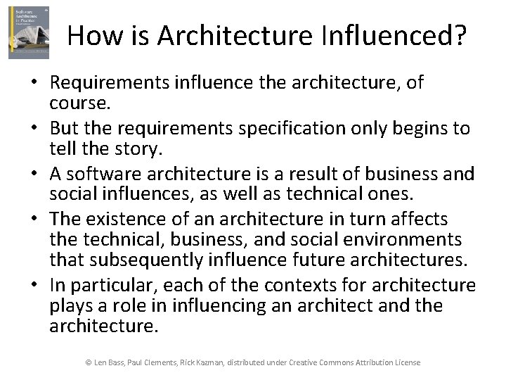 How is Architecture Influenced? • Requirements influence the architecture, of course. • But the