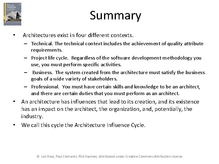 Summary • Architectures exist in four different contexts. – Technical. The technical context includes