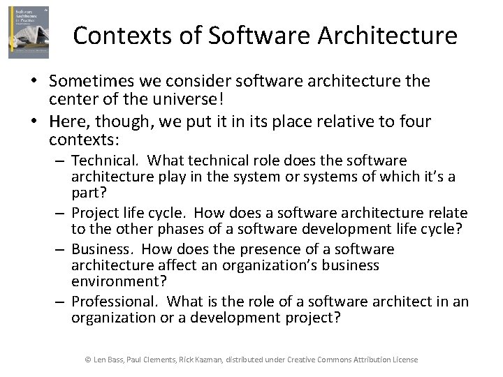 Contexts of Software Architecture • Sometimes we consider software architecture the center of the