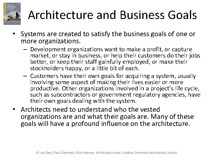 Architecture and Business Goals • Systems are created to satisfy the business goals of