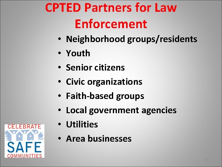 CPTED Partners for Law Enforcement • • Neighborhood groups/residents Youth Senior citizens Civic organizations