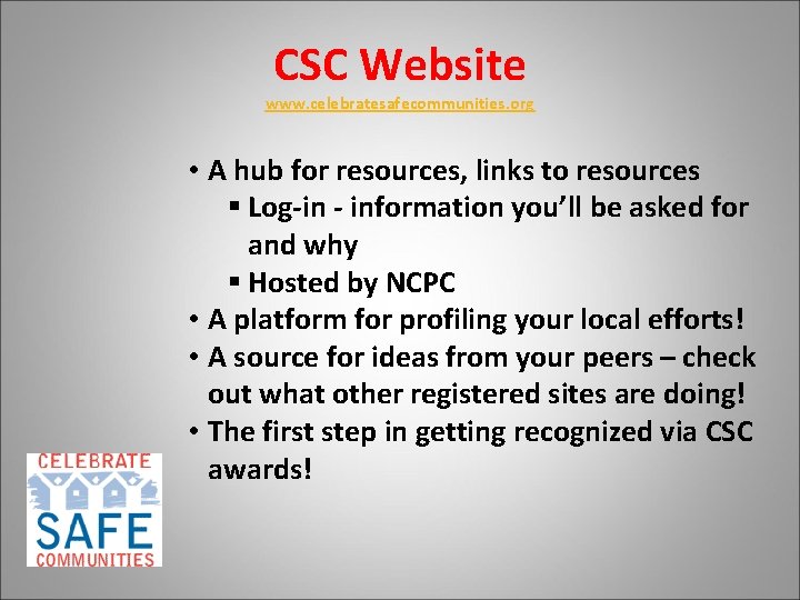 CSC Website www. celebratesafecommunities. org • A hub for resources, links to resources §