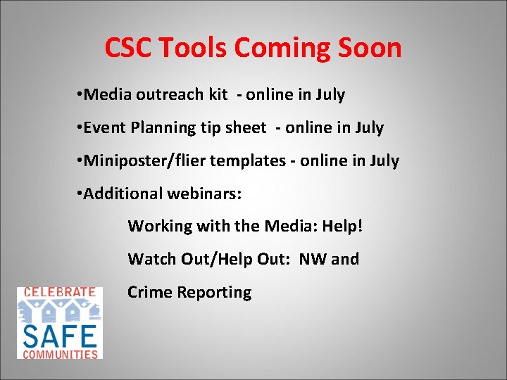 CSC Tools Coming Soon • Media outreach kit - online in July • Event
