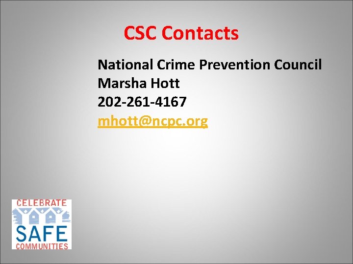 CSC Contacts National Crime Prevention Council Marsha Hott 202 -261 -4167 mhott@ncpc. org 
