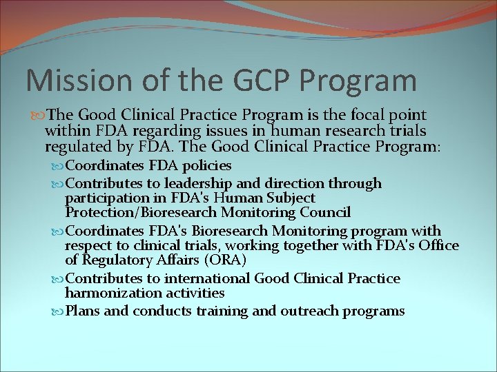 Mission of the GCP Program The Good Clinical Practice Program is the focal point