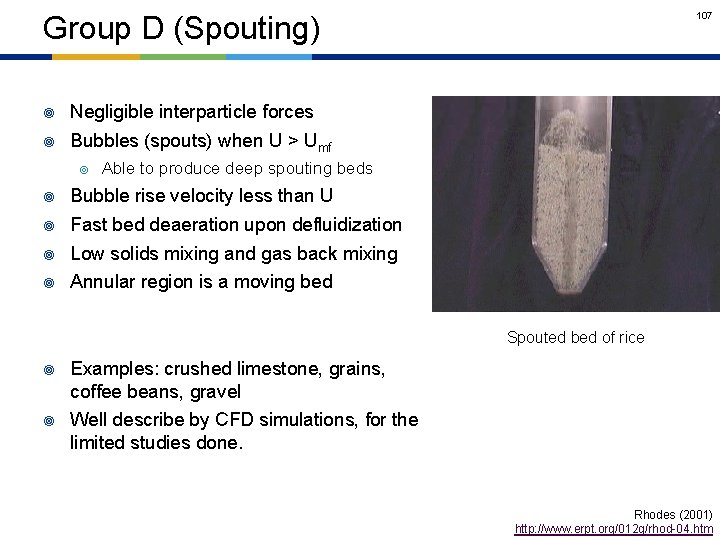 107 Group D (Spouting) ¥ Negligible interparticle forces ¥ Bubbles (spouts) when U >