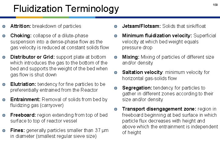 109 Fluidization Terminology ¥ Attrition: breakdown of particles ¥ Jetsam/Flotsam: Solids that sink/float ¥