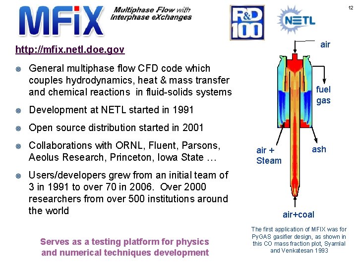 12 air http: //mfix. netl. doe. gov ¥ General multiphase flow CFD code which