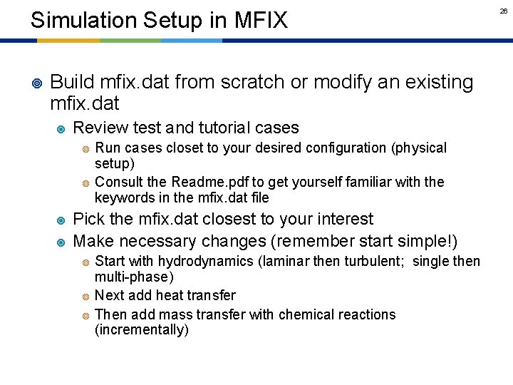 Simulation Setup in MFIX ¥ Build mfix. dat from scratch or modify an existing