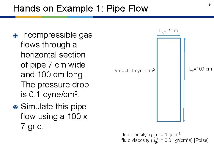 31 Hands on Example 1: Pipe Flow ¥ ¥ Incompressible gas flows through a