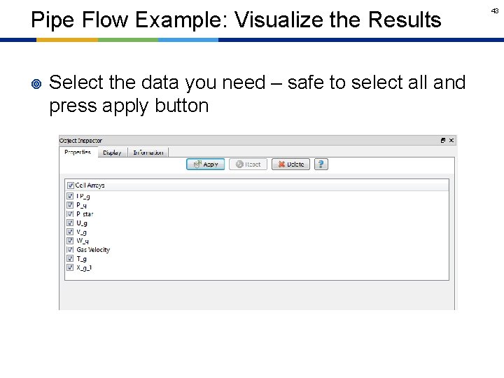 Pipe Flow Example: Visualize the Results ¥ Select the data you need – safe